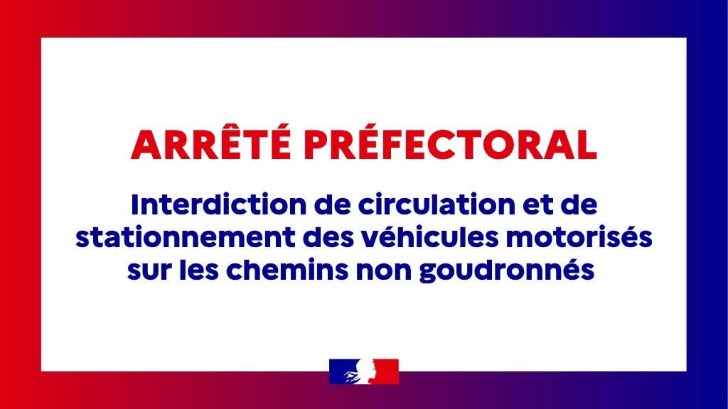 ARRÊTÉ PRÉFECTORAL | Interdiction de circulation des véhicules motorisés sur les chemins non goudronnés